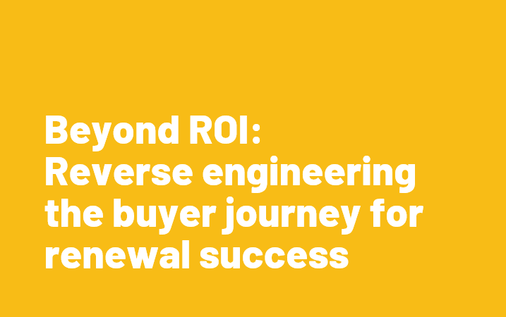 Webinar Beyond Roi Reverse Engineering The Buyer Journey For Renewal